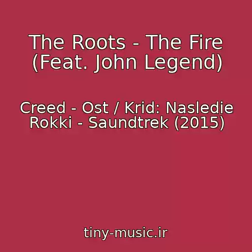 کاور آهنگ The Roots - The Fire (Feat. John Legend) از Creed - Ost / Krid: Nasledie Rokki - Saundtrek (2015)