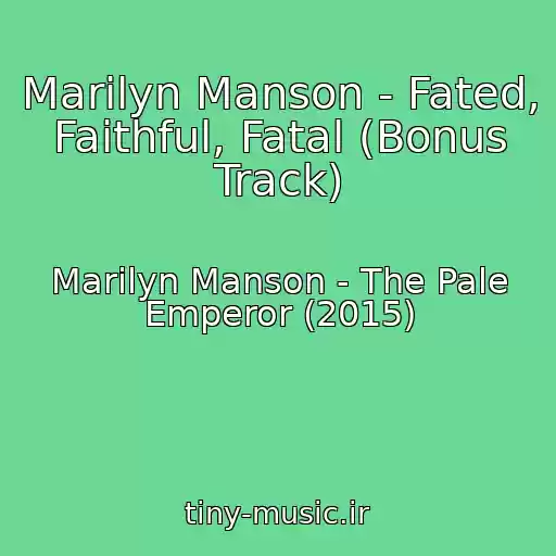 کاور آهنگ Marilyn Manson - Fated, Faithful, Fatal (Bonus Track) از Marilyn Manson - The Pale Emperor (2015)