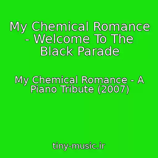 کاور آهنگ My Chemical Romance - Welcome To The Black Parade از My Chemical Romance - A Piano Tribute (2007)