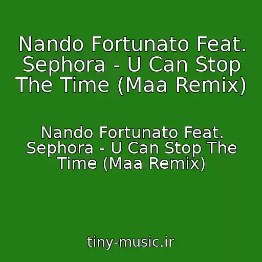 کاور آهنگ Nando Fortunato Feat. Sephora - U Can Stop The Time (Maa Remix) از Nando Fortunato Feat. Sephora - U Can Stop The Time (Maa Remix)