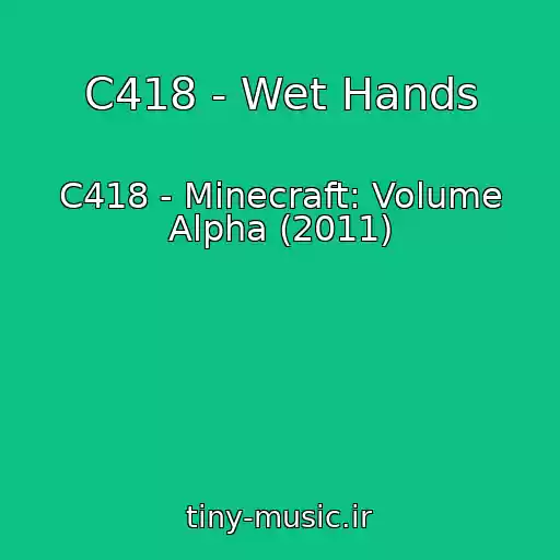 کاور آهنگ C418 - Wet Hands از C418 - Minecraft: Volume Alpha (2011)