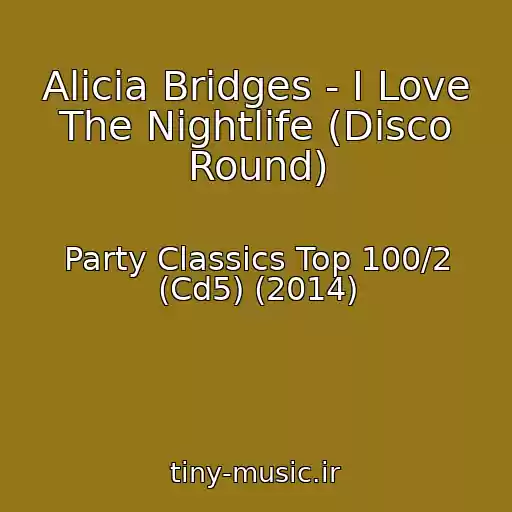 کاور آهنگ Alicia Bridges - I Love The Nightlife (Disco Round) از Party Classics Top 100/2 (Cd5) (2014)
