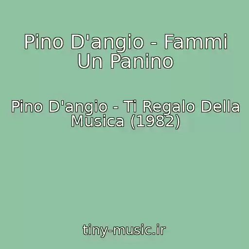 کاور آهنگ Pino D'angio - Fammi Un Panino از Pino D'angio - Ti Regalo Della Musica (1982)