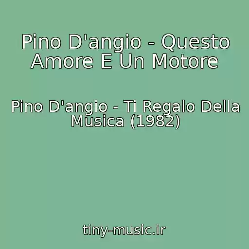 کاور آهنگ Pino D'angio - Questo Amore E Un Motore از Pino D'angio - Ti Regalo Della Musica (1982)