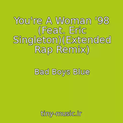 کاور آهنگ You're A Woman '98 (Feat. Eric Singleton)(Extended Rap Remix) از Bad Boys Blue
