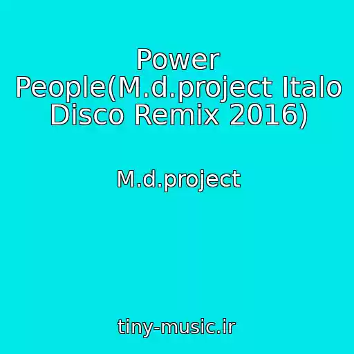 کاور آهنگ Power People(M.d.project Italo Disco Remix 2016) از M.d.project