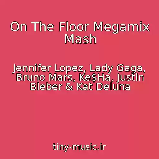 کاور آهنگ On The Floor Megamix Mash از Jennifer Lopez, Lady Gaga, Bruno Mars, Ke$Ha, Justin Bieber & Kat Deluna