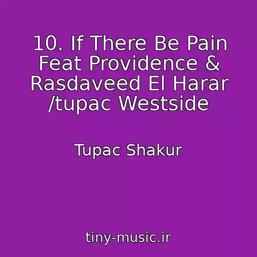 کاور آهنگ 10. If There Be Pain Feat Providence & Rasdaveed El Harar /tupac Westside از Tupac Shakur