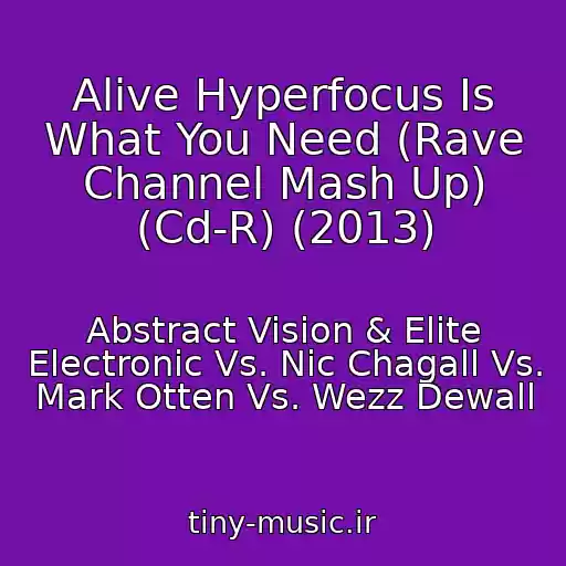 کاور آهنگ Alive Hyperfocus Is What You Need (Rave Channel Mash Up) (Cd-R) (2013) از Abstract Vision & Elite Electronic Vs. Nic Chagall Vs. Mark Otten Vs. Wezz Dewall