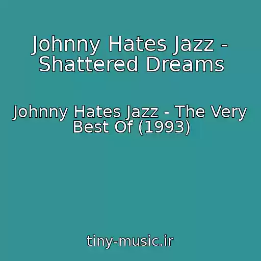 کاور آهنگ Johnny Hates Jazz - Shattered Dreams از Johnny Hates Jazz - The Very Best Of (1993)