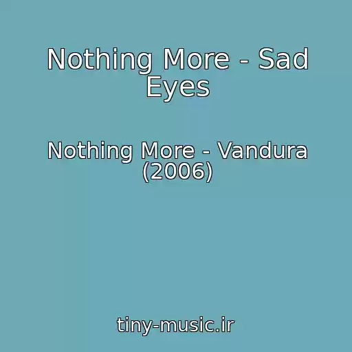 کاور آهنگ Nothing More - Sad Eyes از Nothing More - Vandura (2006)