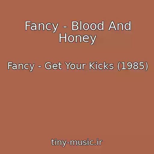 کاور آهنگ Fancy - Blood And Honey از Fancy - Get Your Kicks (1985)