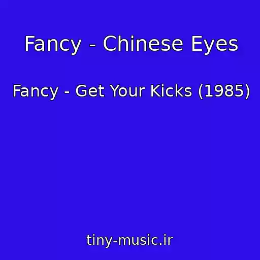 کاور آهنگ Fancy - Chinese Eyes از Fancy - Get Your Kicks (1985)