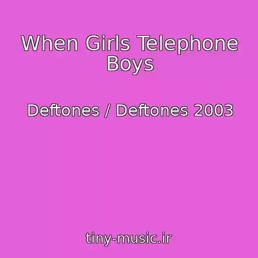 کاور آهنگ When Girls Telephone Boys از Deftones / Deftones 2003