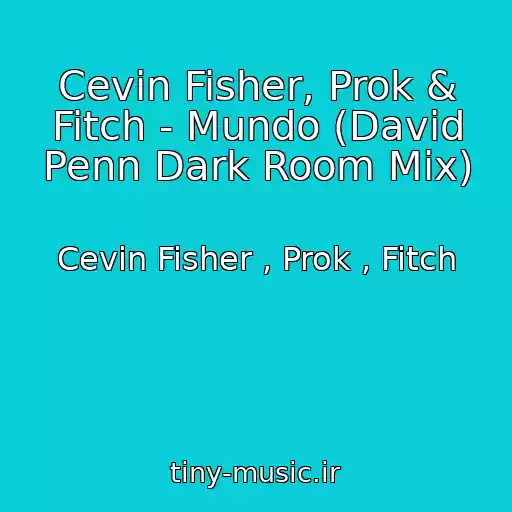 کاور آهنگ Cevin Fisher, Prok & Fitch - Mundo (David Penn Dark Room Mix) از Cevin Fisher , Prok , Fitch