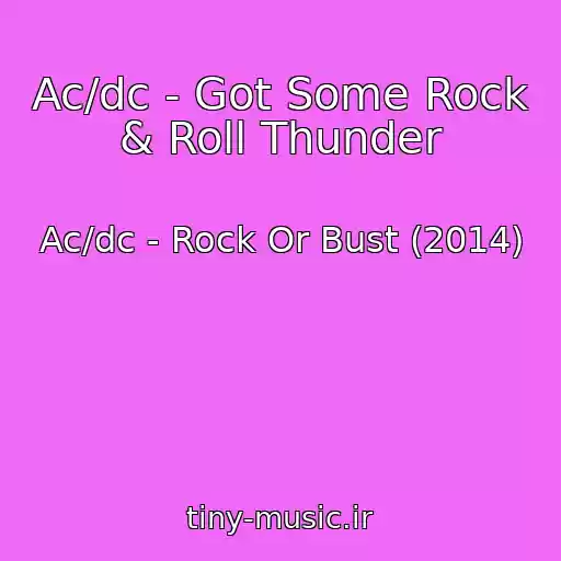 کاور آهنگ Ac/dc - Got Some Rock & Roll Thunder از Ac/dc - Rock Or Bust (2014)