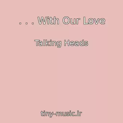 کاور آهنگ . . . With Our Love از Talking Heads
