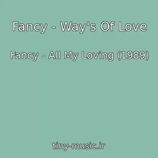 کاور آهنگ Fancy - Way's Of Love از Fancy - All My Loving (1989)