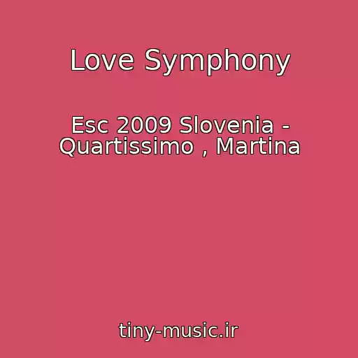 کاور آهنگ Love Symphony از Esc 2009 Slovenia - Quartissimo , Martina