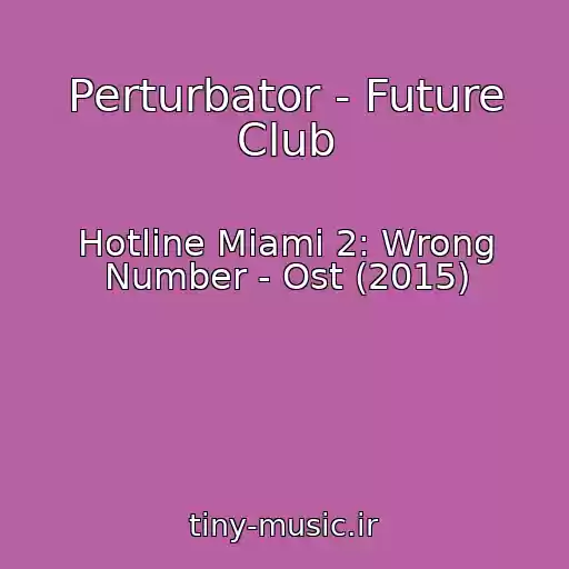 کاور آهنگ Perturbator - Future Club از Hotline Miami 2: Wrong Number - Ost (2015)