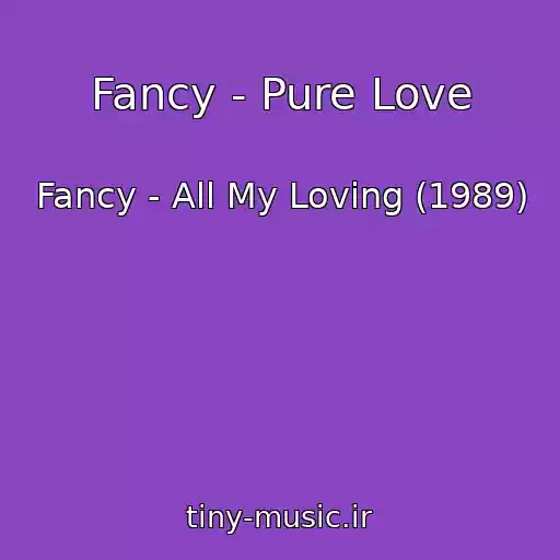کاور آهنگ Fancy - Pure Love از Fancy - All My Loving (1989)