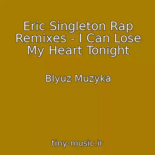 کاور آهنگ Eric Singleton Rap Remixes - I Can Lose My Heart Tonight از Blyuz Muzyka