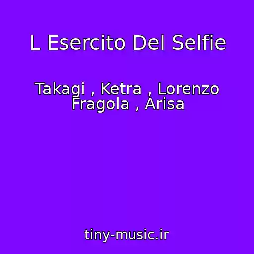 کاور آهنگ L Esercito Del Selfie از Takagi , Ketra , Lorenzo Fragola , Arisa