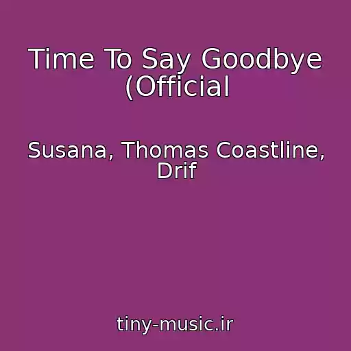 کاور آهنگ Time To Say Goodbye (Official از Susana, Thomas Coastline, Drif