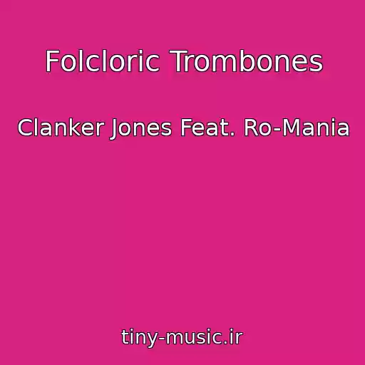 کاور آهنگ Folcloric Trombones از Clanker Jones Feat. Ro-Mania