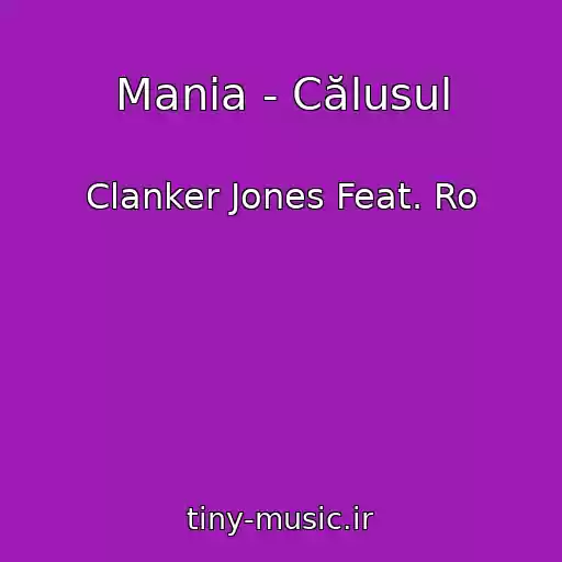 کاور آهنگ Mania - Călusul از Clanker Jones Feat. Ro