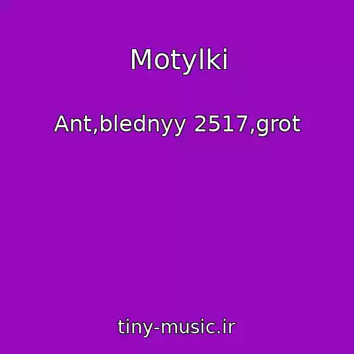 کاور آهنگ Motylki از Ant,blednyy 2517,grot