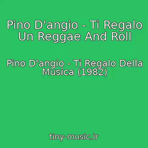 کاور آهنگ Pino D'angio - Ti Regalo Un Reggae And Roll از Pino D'angio - Ti Regalo Della Musica (1982)