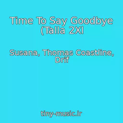 کاور آهنگ Time To Say Goodbye (Talla 2Xl از Susana, Thomas Coastline, Drif