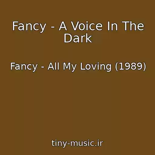 کاور آهنگ Fancy - A Voice In The Dark از Fancy - All My Loving (1989)