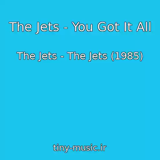 کاور آهنگ The Jets - You Got It All از The Jets - The Jets (1985)