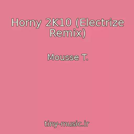 کاور آهنگ Horny 2K10 (Electrize Remix) از Mousse T.