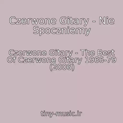 کاور آهنگ Czerwone Gitary - Nie Spoczniemy از Czerwone Gitary - The Best Of Czerwone Gitary 1966-79 (2006)