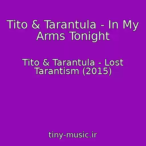 کاور آهنگ Tito & Tarantula - In My Arms Tonight از Tito & Tarantula - Lost Tarantism (2015)