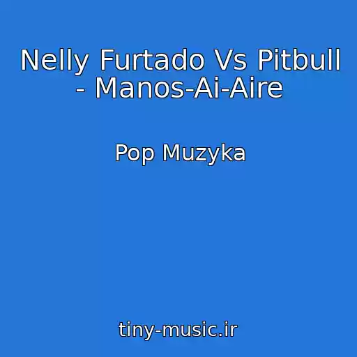 کاور آهنگ Nelly Furtado Vs Pitbull - Manos-Ai-Aire از Pop Muzyka