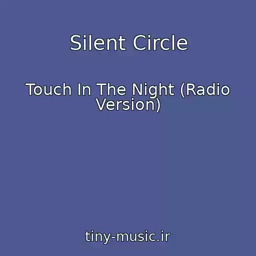 کاور آهنگ Silent Circle از Touch In The Night (Radio Version)