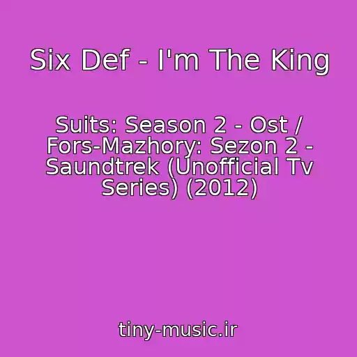 کاور آهنگ Six Def - I'm The King از Suits: Season 2 - Ost / Fors-Mazhory: Sezon 2 - Saundtrek (Unofficial Tv Series) (2012)