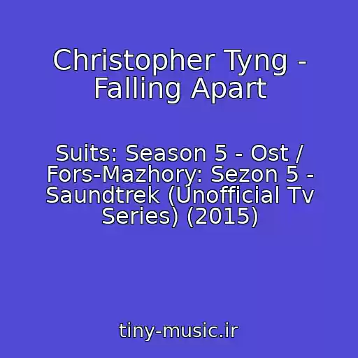 کاور آهنگ Christopher Tyng - Falling Apart از Suits: Season 5 - Ost / Fors-Mazhory: Sezon 5 - Saundtrek (Unofficial Tv Series) (2015)