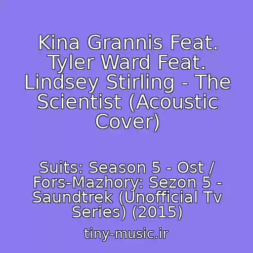 کاور آهنگ Kina Grannis Feat. Tyler Ward Feat. Lindsey Stirling - The Scientist (Acoustic Cover) از Suits: Season 5 - Ost / Fors-Mazhory: Sezon 5 - Saundtrek (Unofficial Tv Series) (2015)