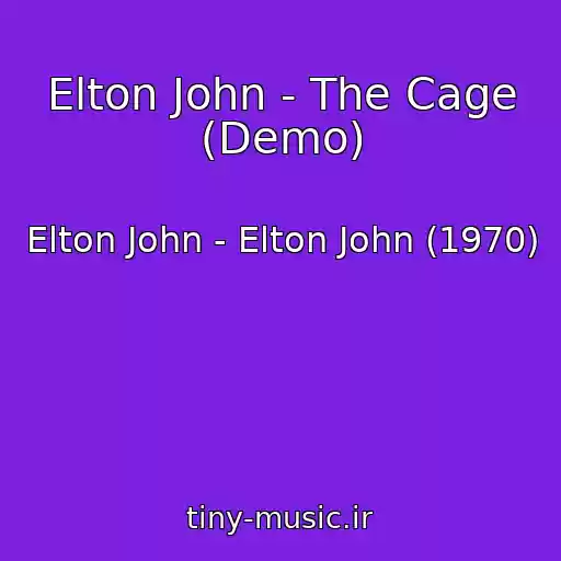 کاور آهنگ Elton John - The Cage (Demo) از Elton John - Elton John (1970)