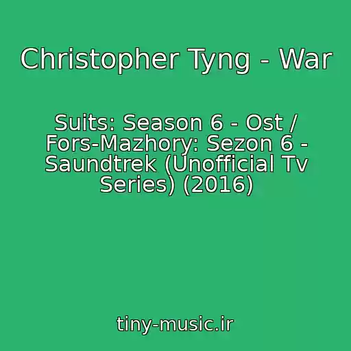 کاور آهنگ Christopher Tyng - War از Suits: Season 6 - Ost / Fors-Mazhory: Sezon 6 - Saundtrek (Unofficial Tv Series) (2016)