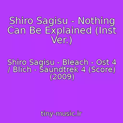 کاور آهنگ Shiro Sagisu - Nothing Can Be Explained (Inst Ver.) از Shiro Sagisu - Bleach - Ost 4 / Blich - Saundtrek 4 (Score) (2009)