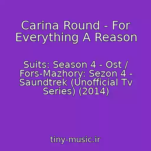 کاور آهنگ Carina Round - For Everything A Reason از Suits: Season 4 - Ost / Fors-Mazhory: Sezon 4 - Saundtrek (Unofficial Tv Series) (2014)