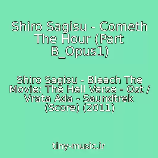 کاور آهنگ Shiro Sagisu - Cometh The Hour (Part B_Opus1) از Shiro Sagisu - Bleach The Movie: The Hell Verse - Ost / Vrata Ada - Saundtrek (Score) (2011)
