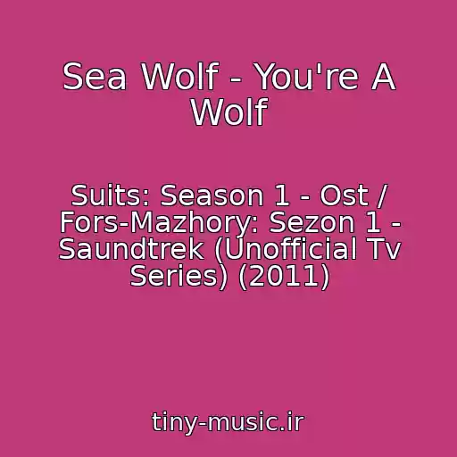 کاور آهنگ Sea Wolf - You're A Wolf از Suits: Season 1 - Ost / Fors-Mazhory: Sezon 1 - Saundtrek (Unofficial Tv Series) (2011)