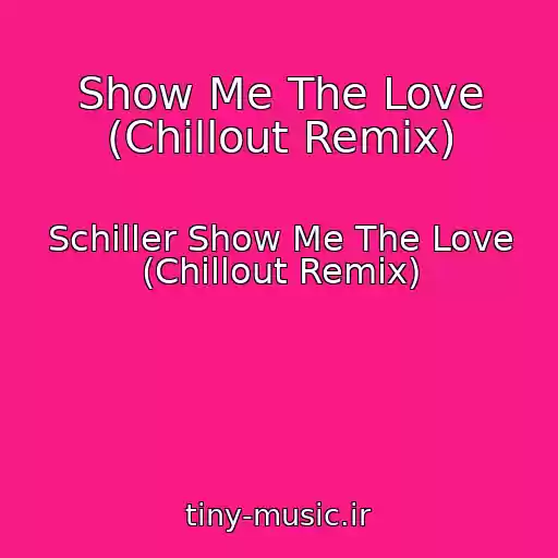کاور آهنگ Show Me The Love (Chillout Remix) از Schiller Show Me The Love (Chillout Remix)